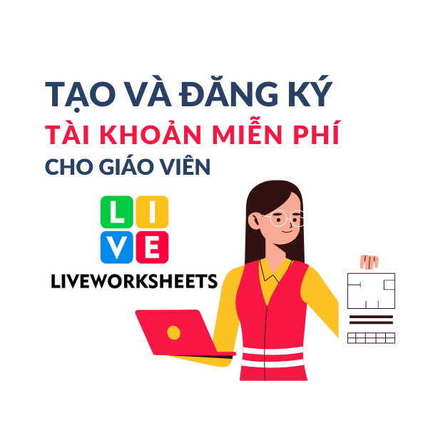 Hướng dẫn tạo tài khoản miễn phí cho giáo viên trên Liveworksheet.com