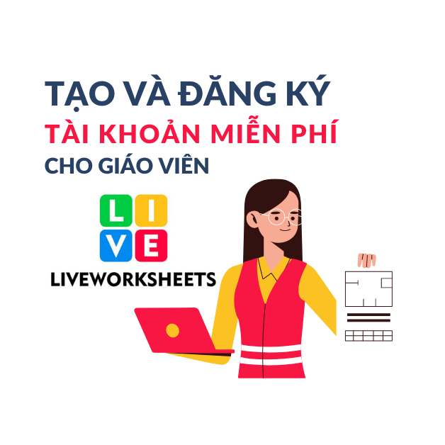 Hướng dẫn tạo tài khoản miễn phí cho giáo viên trên Liveworksheet.com
